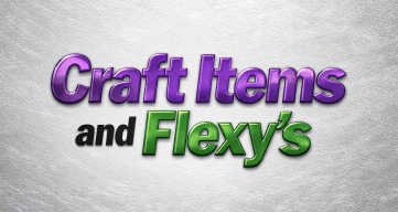 Craft Items and Flexy's